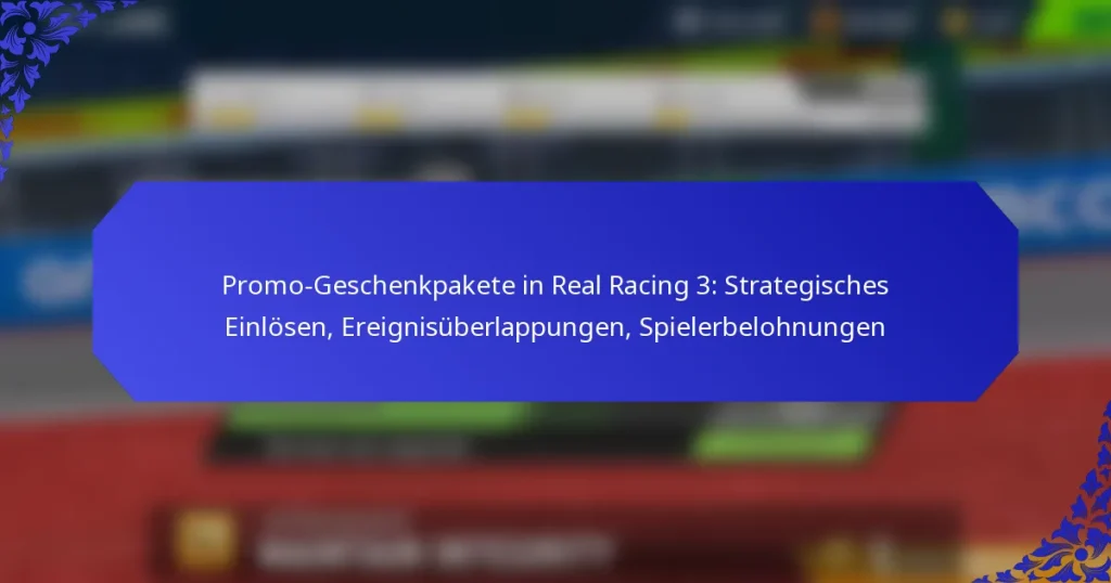 Promo-Geschenkpakete in Real Racing 3: Strategisches Einlösen, Ereignisüberlappungen, Spielerbelohnungen