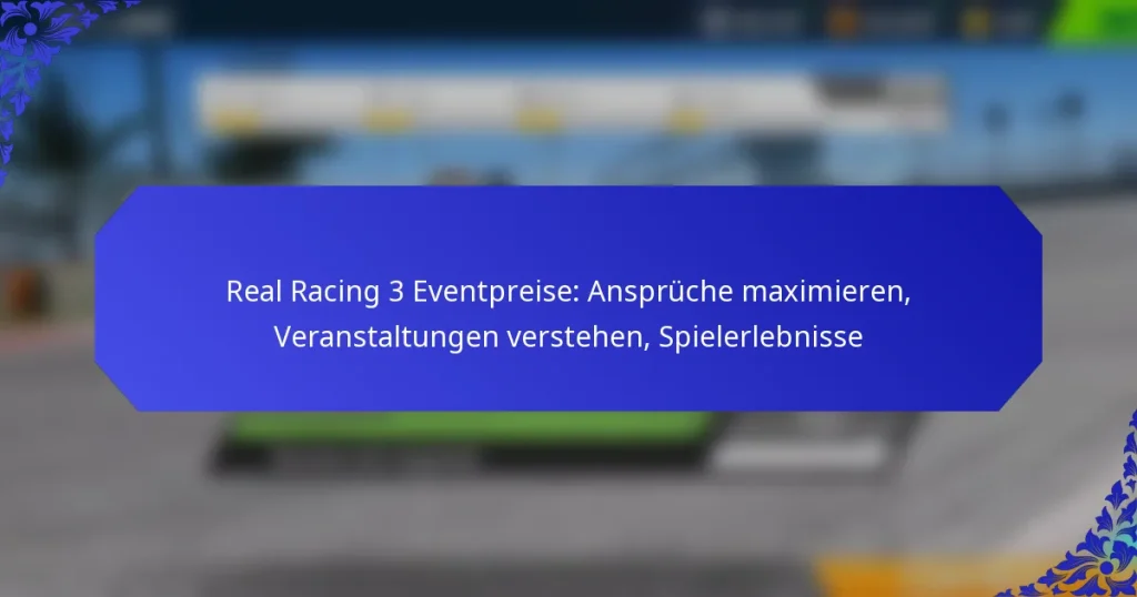 Real Racing 3 Eventpreise: Ansprüche maximieren, Veranstaltungen verstehen, Spielerlebnisse