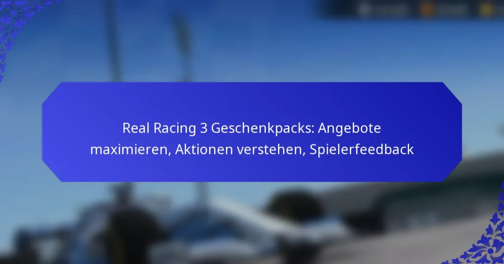 Real Racing 3 Geschenkpacks: Angebote maximieren, Aktionen verstehen, Spielerfeedback