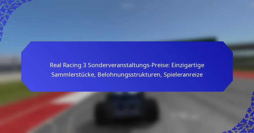 Real Racing 3 Sonderveranstaltungs-Preise: Einzigartige Sammlerstücke, Belohnungsstrukturen, Spieleranreize