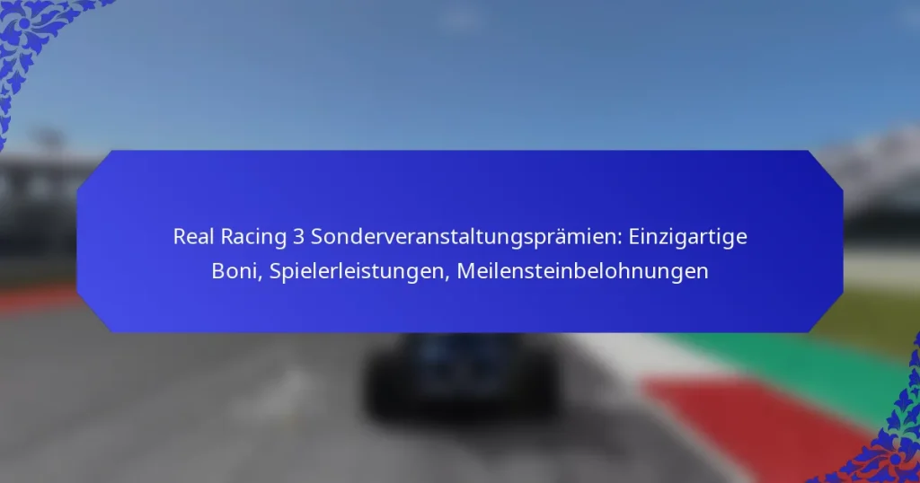 Real Racing 3 Sonderveranstaltungsprämien: Einzigartige Boni, Spielerleistungen, Meilensteinbelohnungen