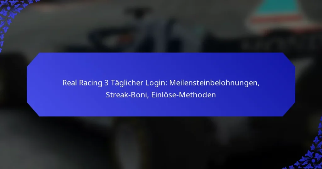 Real Racing 3 Täglicher Login: Meilensteinbelohnungen, Streak-Boni, Einlöse-Methoden