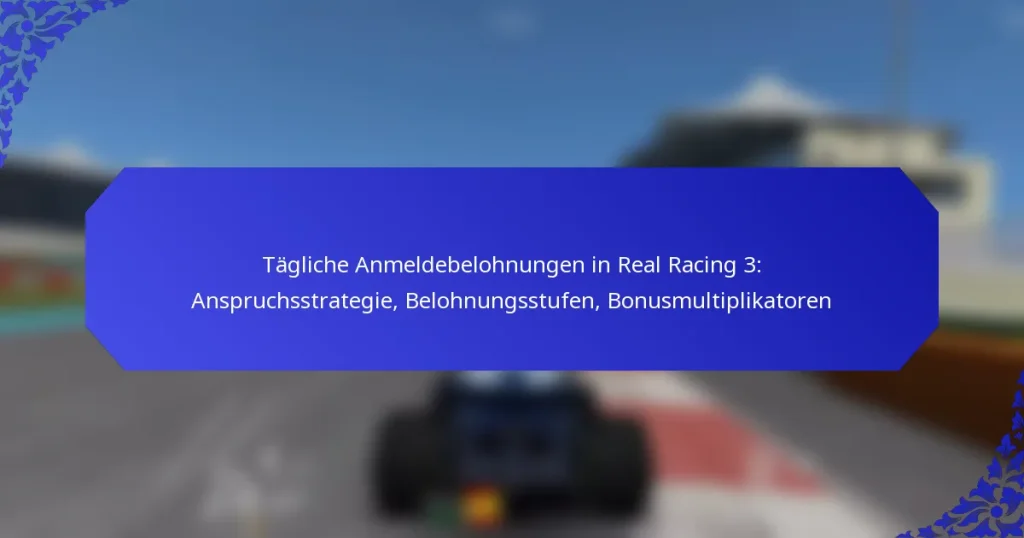 Tägliche Anmeldebelohnungen in Real Racing 3: Anspruchsstrategie, Belohnungsstufen, Bonusmultiplikatoren