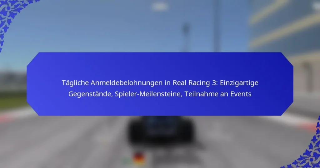 Tägliche Anmeldebelohnungen in Real Racing 3: Einzigartige Gegenstände, Spieler-Meilensteine, Teilnahme an Events
