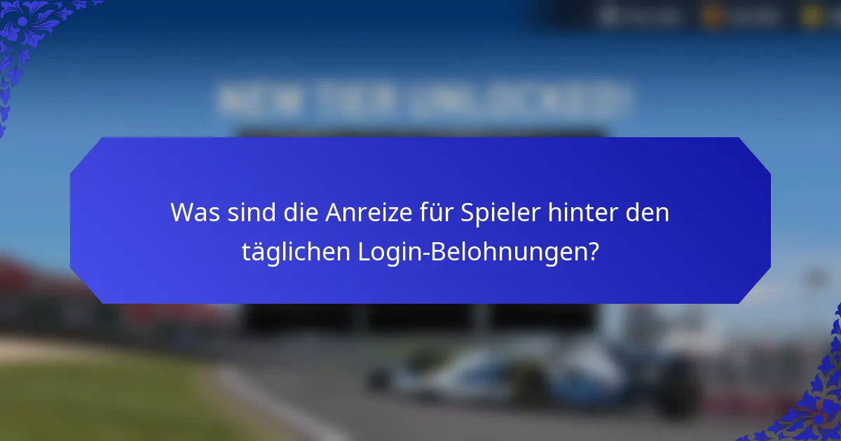 Was sind die Anreize für Spieler hinter den täglichen Login-Belohnungen?