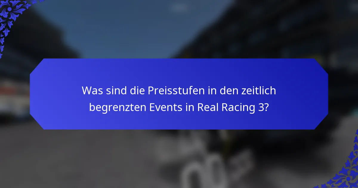 Was sind die Preisstufen in den zeitlich begrenzten Events in Real Racing 3?