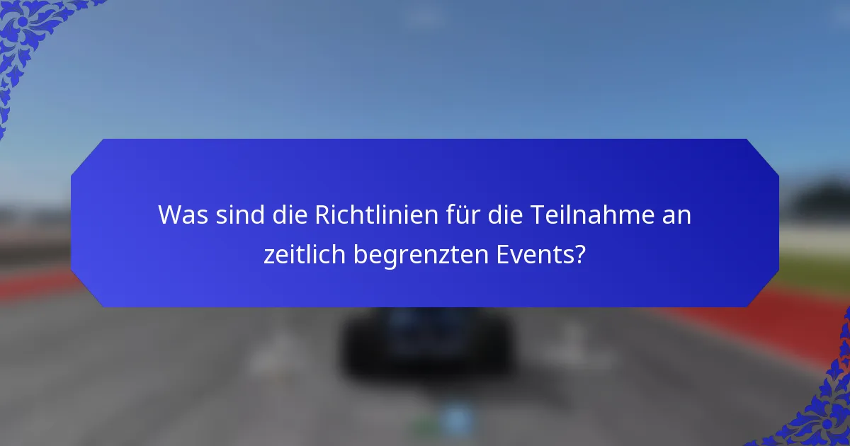 Was sind die Richtlinien für die Teilnahme an zeitlich begrenzten Events?