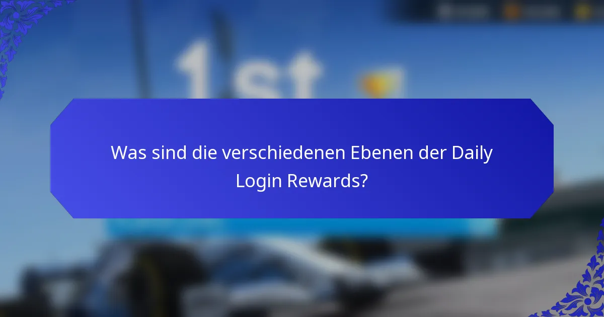 Was sind die verschiedenen Ebenen der Daily Login Rewards?