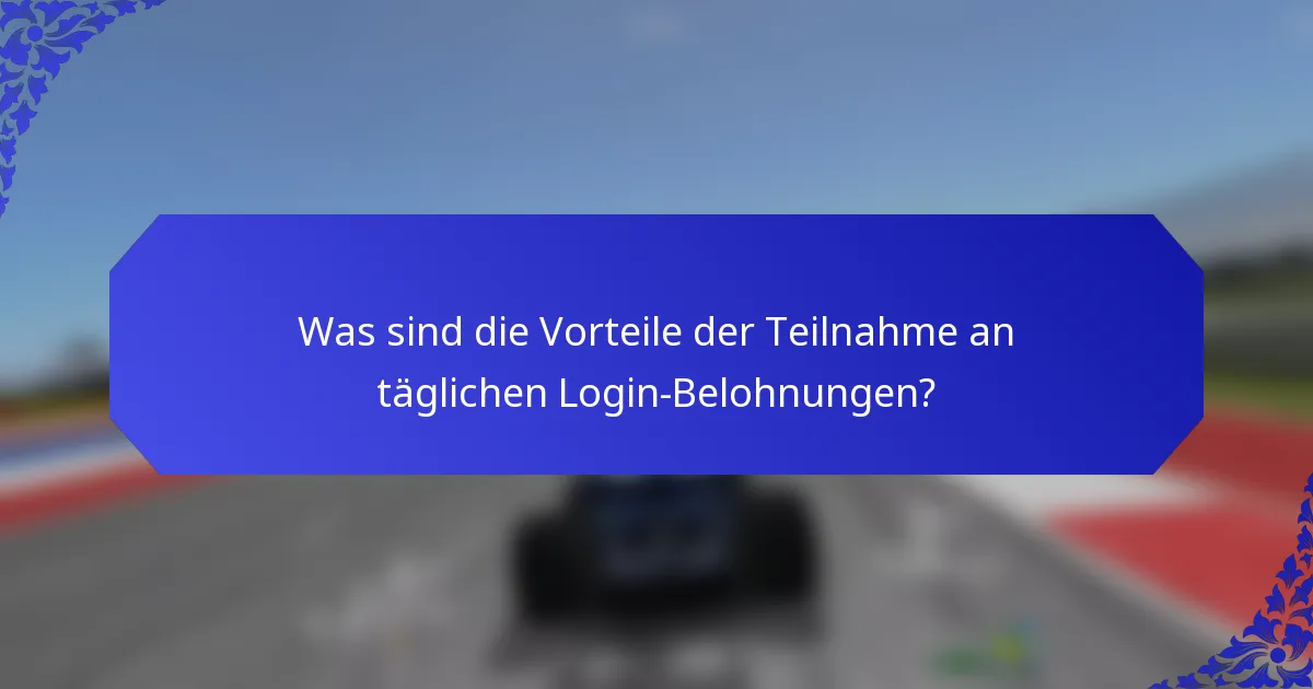 Was sind die Vorteile der Teilnahme an täglichen Login-Belohnungen?