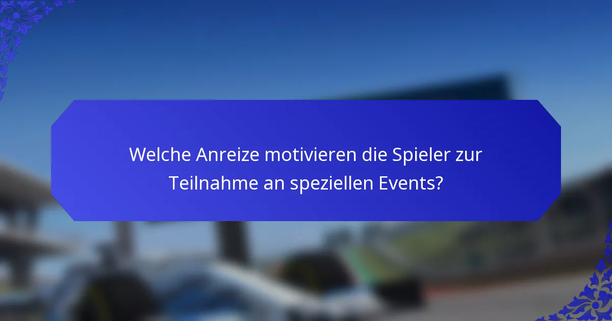 Welche Anreize motivieren die Spieler zur Teilnahme an speziellen Events?