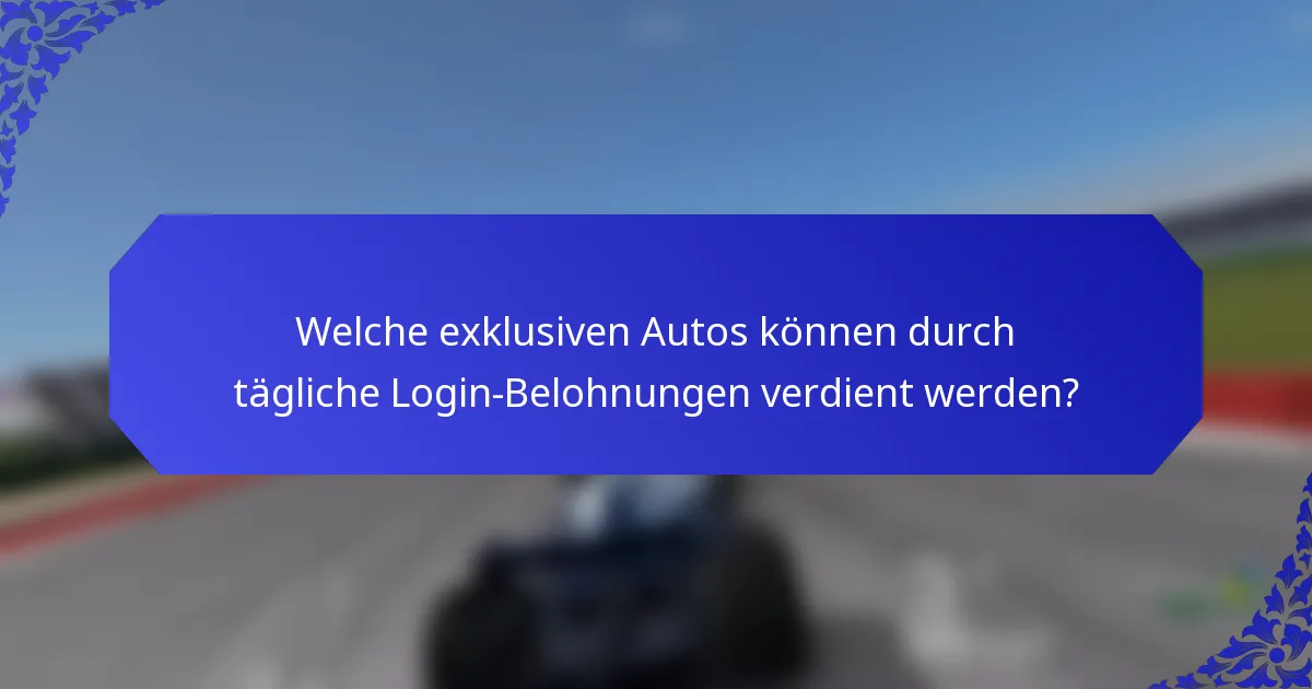 Welche exklusiven Autos können durch tägliche Login-Belohnungen verdient werden?