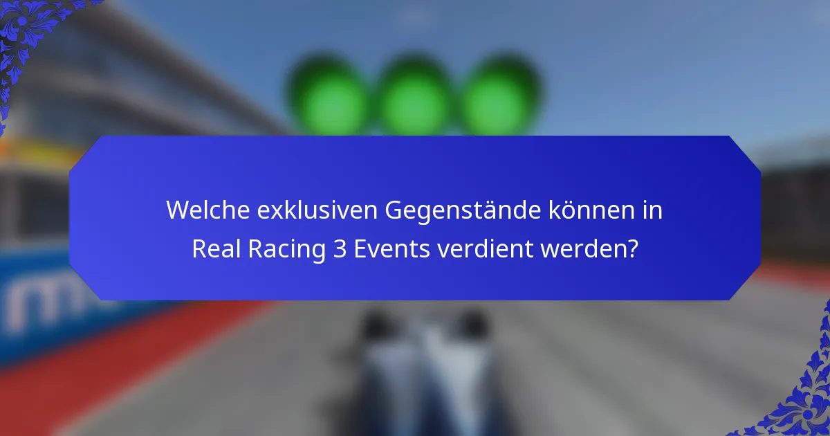 Welche exklusiven Gegenstände können in Real Racing 3 Events verdient werden?