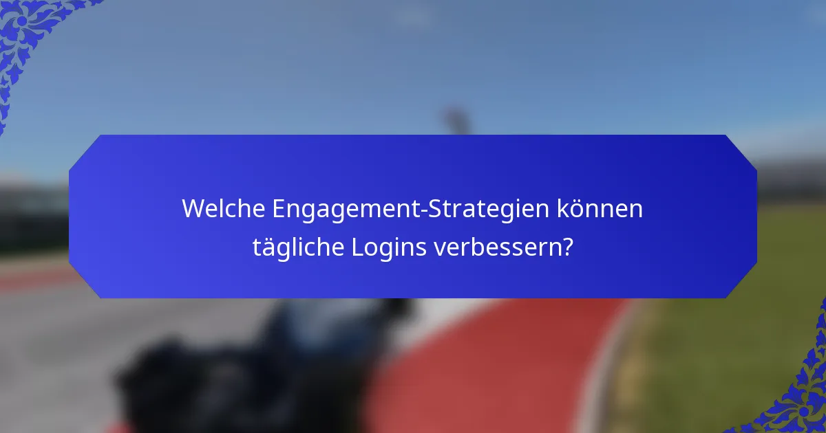 Welche Engagement-Strategien können tägliche Logins verbessern?