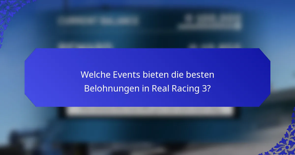 Welche Events bieten die besten Belohnungen in Real Racing 3?