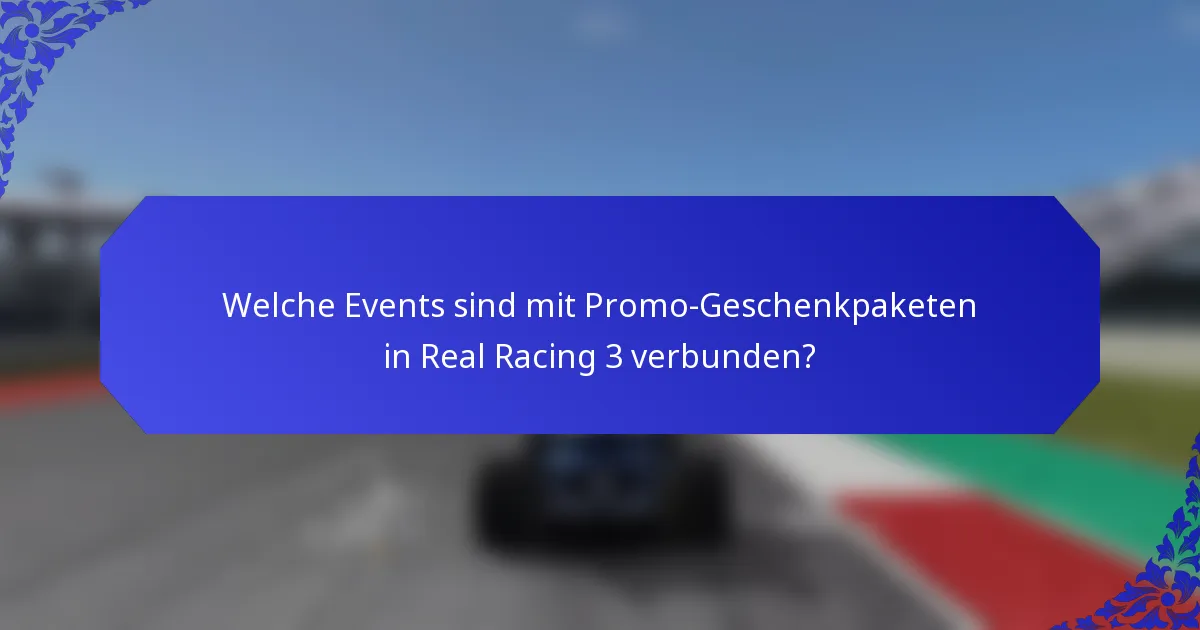 Welche Events sind mit Promo-Geschenkpaketen in Real Racing 3 verbunden?