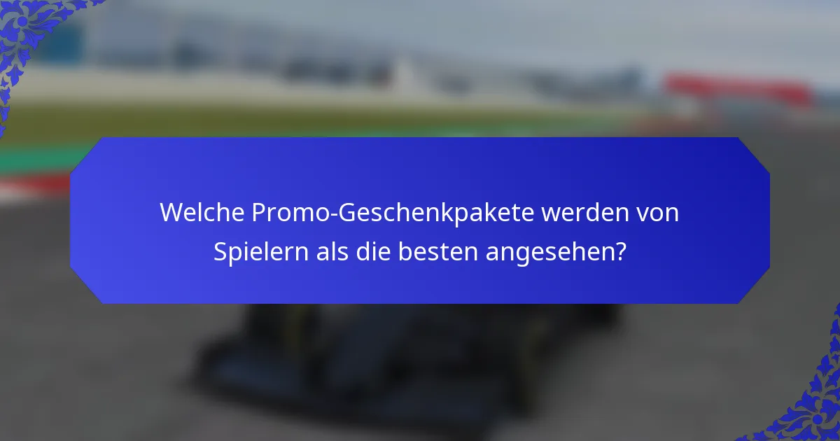 Welche Promo-Geschenkpakete werden von Spielern als die besten angesehen?
