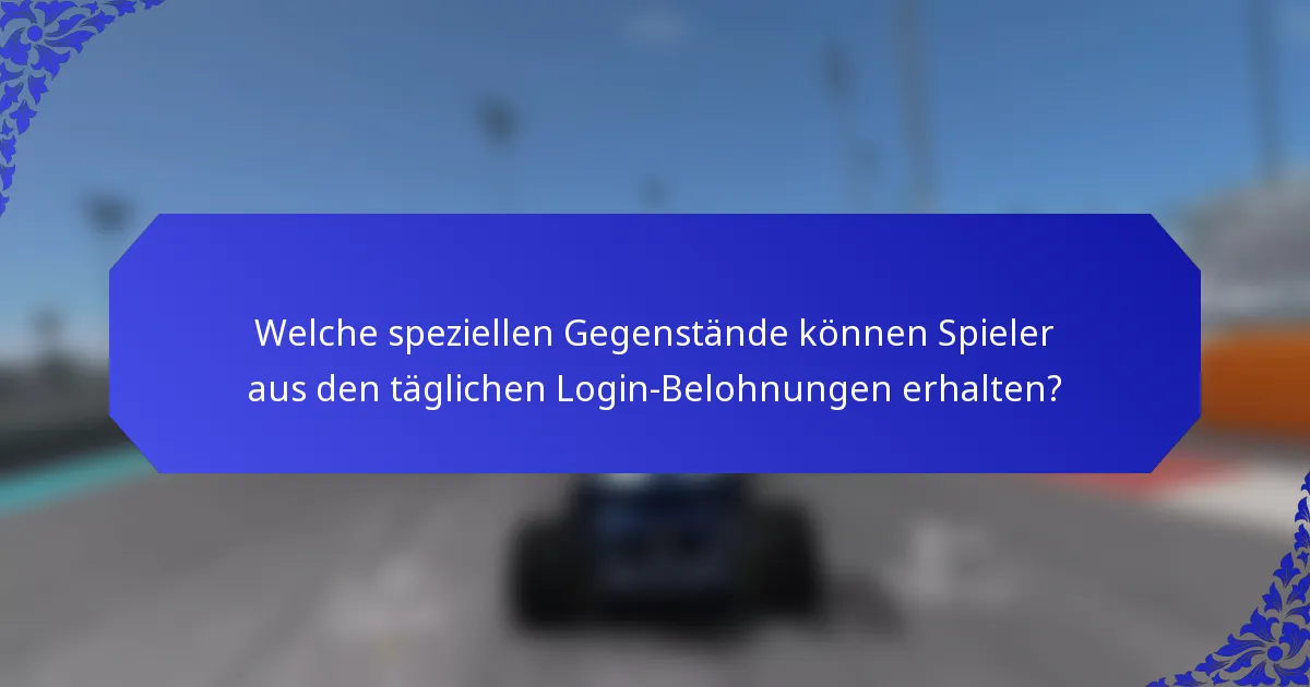 Welche speziellen Gegenstände können Spieler aus den täglichen Login-Belohnungen erhalten?