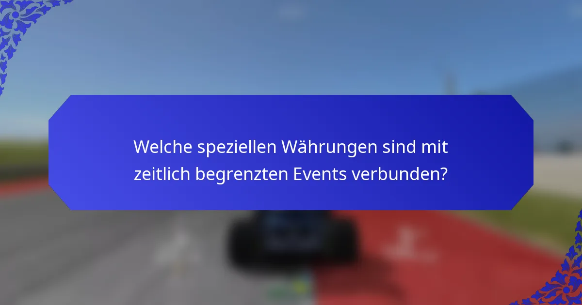Welche speziellen Währungen sind mit zeitlich begrenzten Events verbunden?