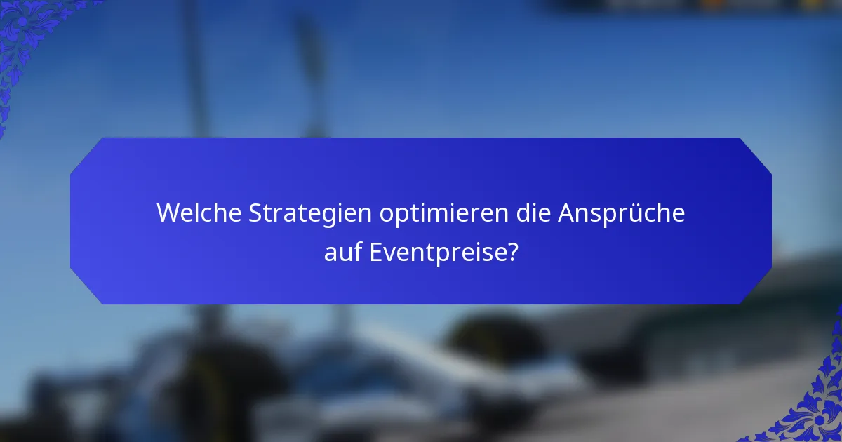 Welche Strategien optimieren die Ansprüche auf Eventpreise?