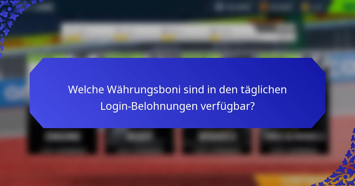 Welche Währungsboni sind in den täglichen Login-Belohnungen verfügbar?