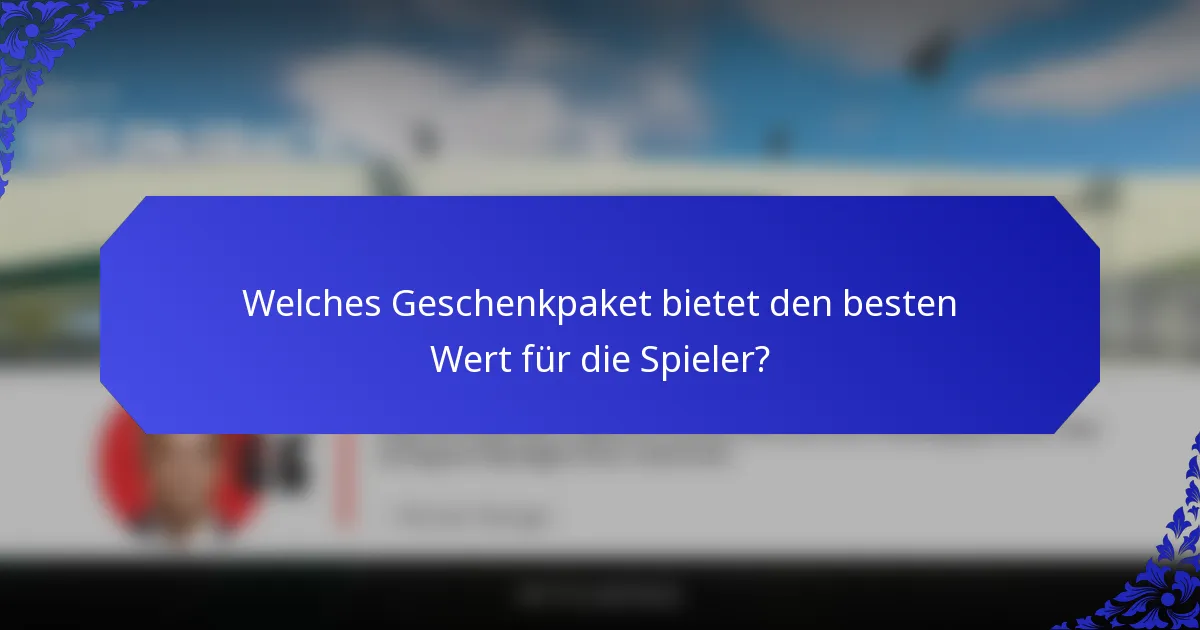 Welches Geschenkpaket bietet den besten Wert für die Spieler?