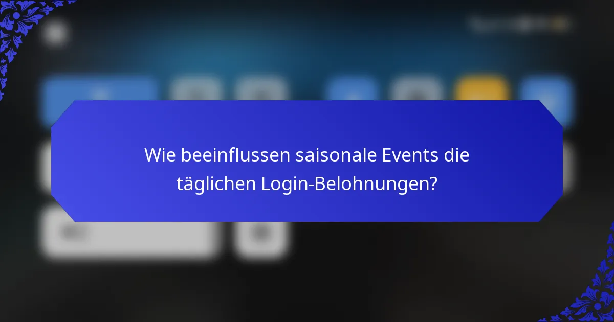 Wie beeinflussen saisonale Events die täglichen Login-Belohnungen?