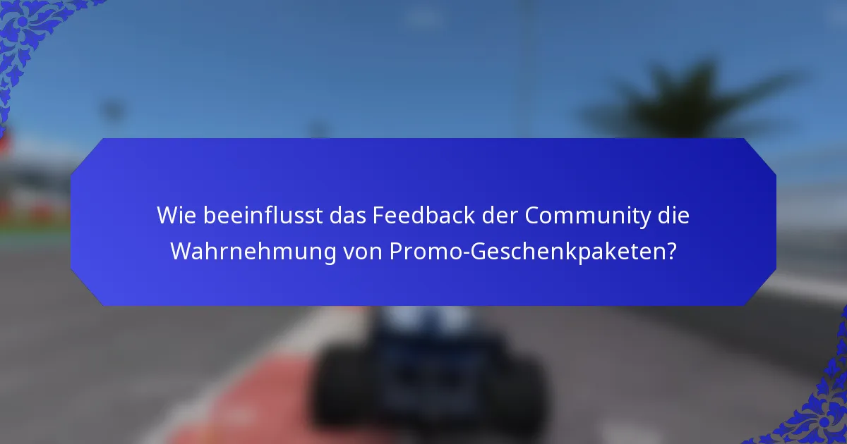 Wie beeinflusst das Feedback der Community die Wahrnehmung von Promo-Geschenkpaketen?