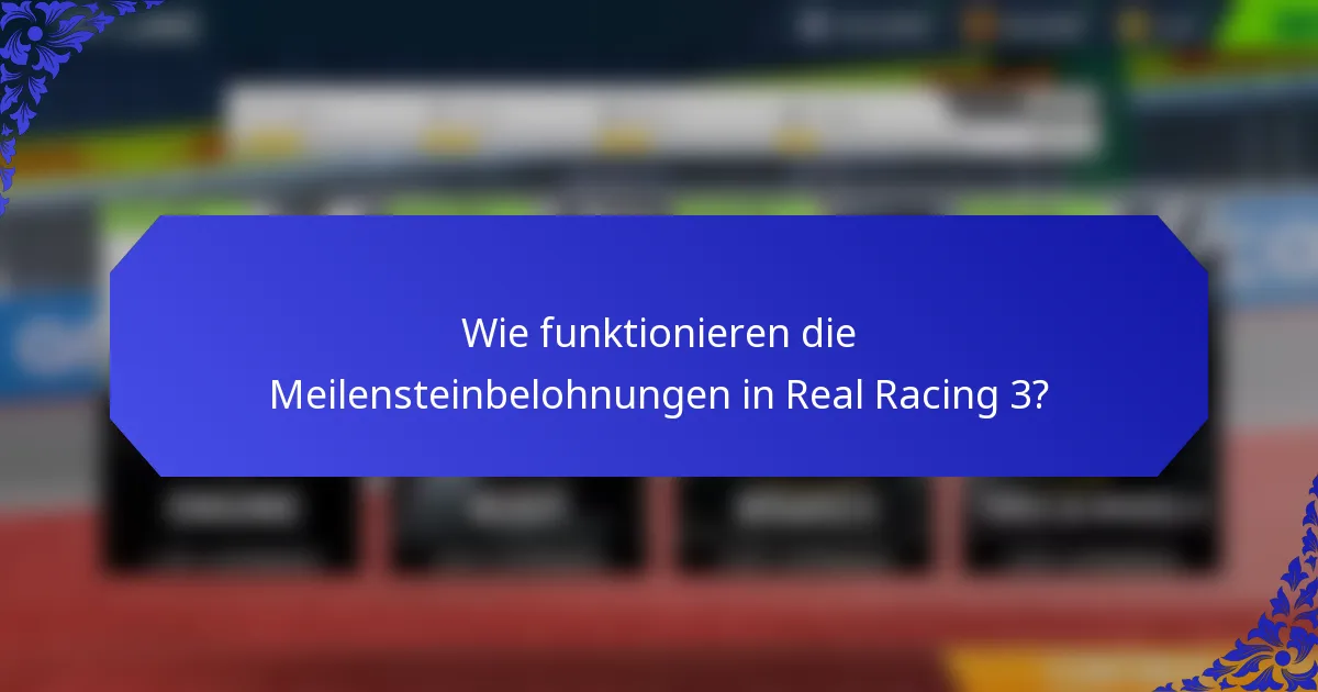 Wie funktionieren die Meilensteinbelohnungen in Real Racing 3?