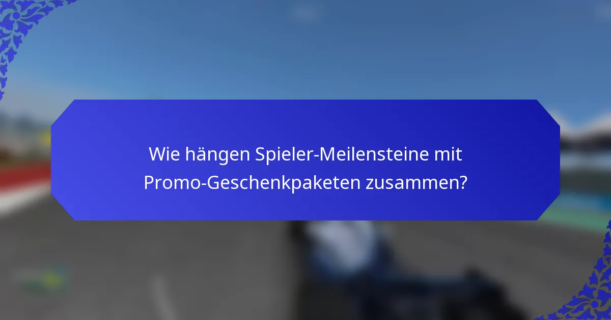 Wie hängen Spieler-Meilensteine mit Promo-Geschenkpaketen zusammen?