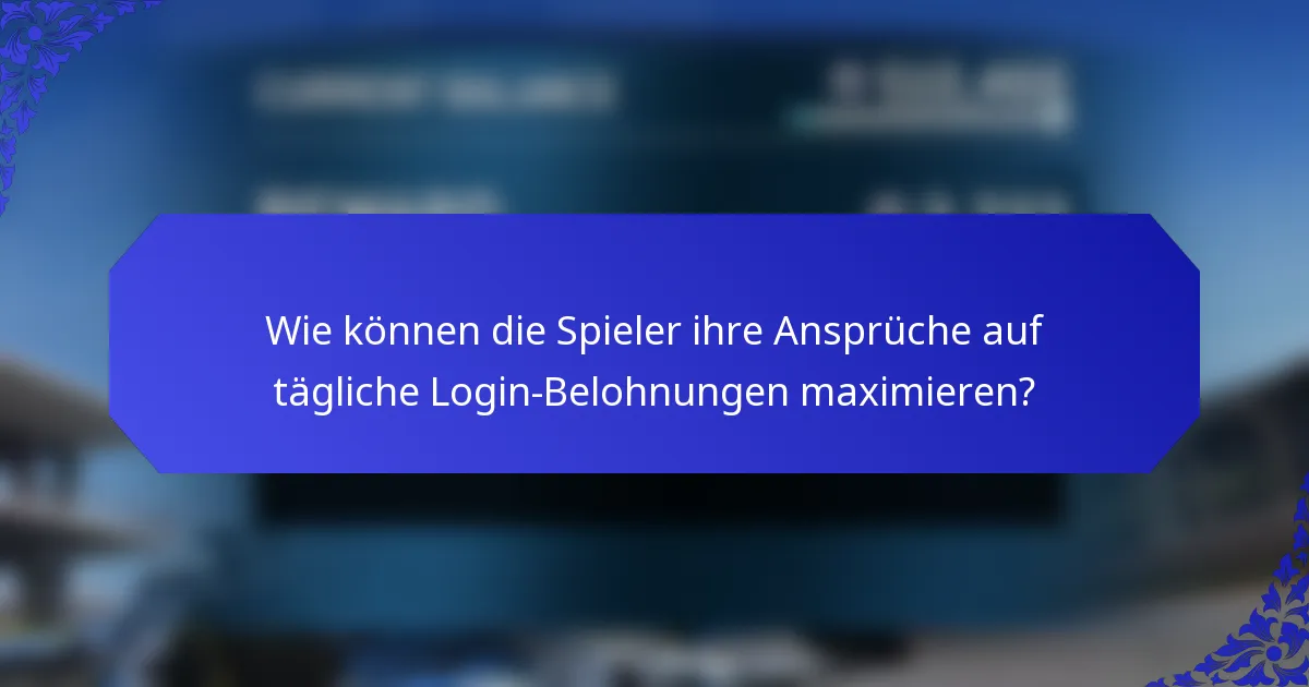 Wie können die Spieler ihre Ansprüche auf tägliche Login-Belohnungen maximieren?