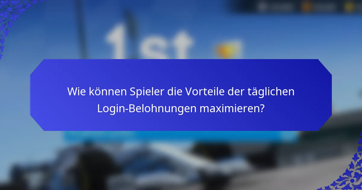 Wie können Spieler die Vorteile der täglichen Login-Belohnungen maximieren?