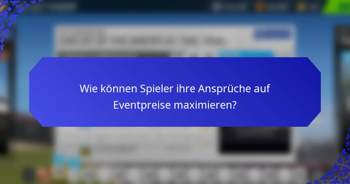 Wie können Spieler ihre Ansprüche auf Eventpreise maximieren?