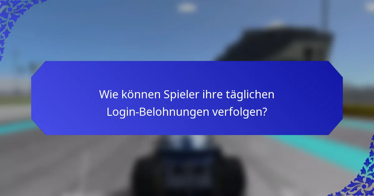 Wie können Spieler ihre täglichen Login-Belohnungen verfolgen?