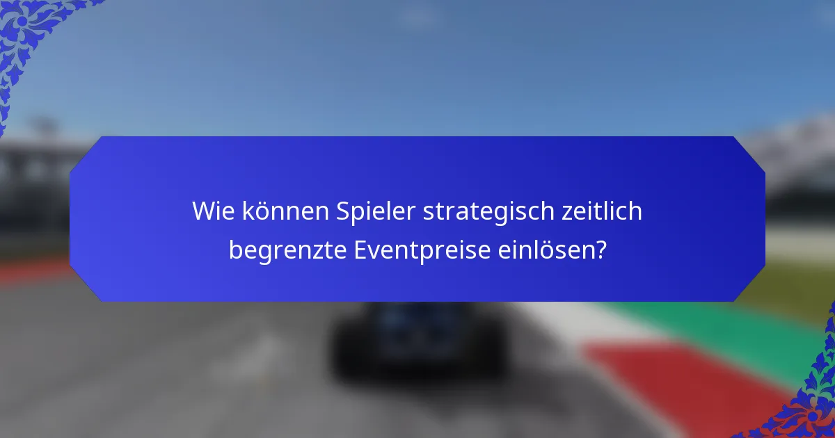 Wie können Spieler strategisch zeitlich begrenzte Eventpreise einlösen?