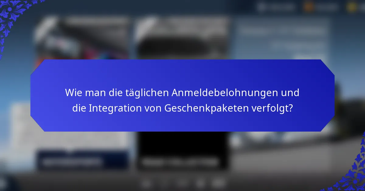 Wie man die täglichen Anmeldebelohnungen und die Integration von Geschenkpaketen verfolgt?