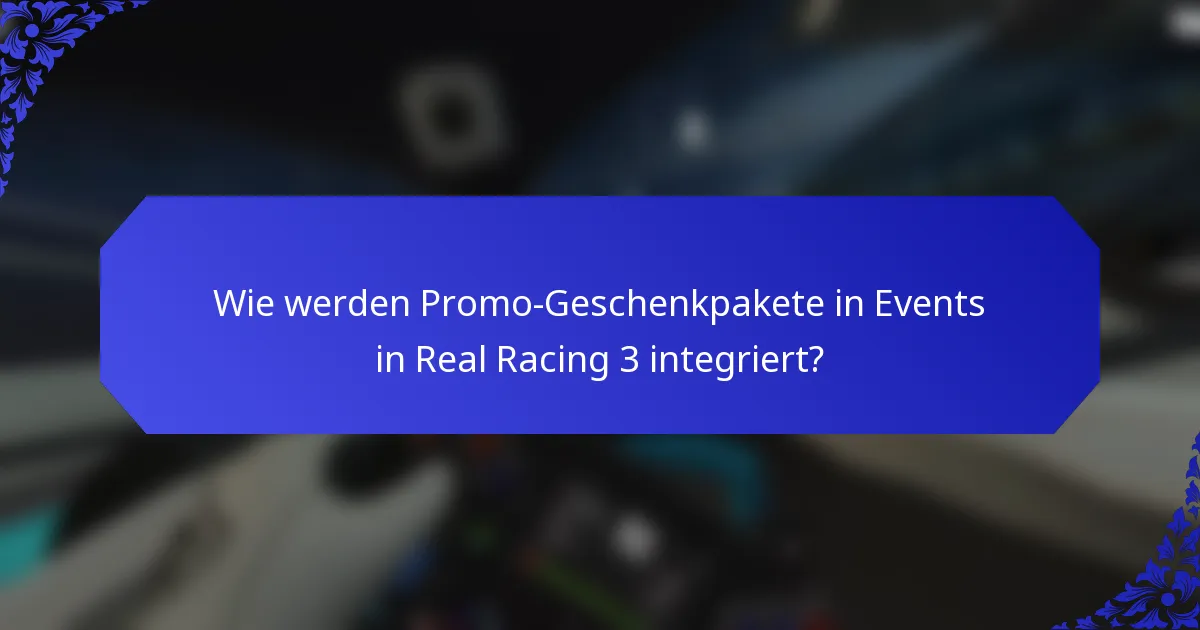 Wie werden Promo-Geschenkpakete in Events in Real Racing 3 integriert?