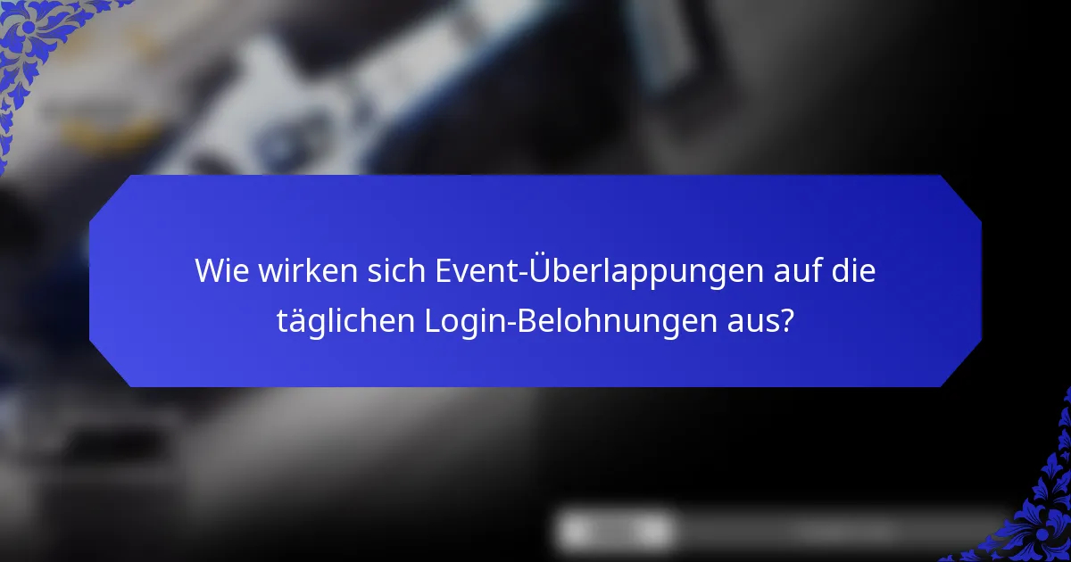 Wie wirken sich Event-Überlappungen auf die täglichen Login-Belohnungen aus?